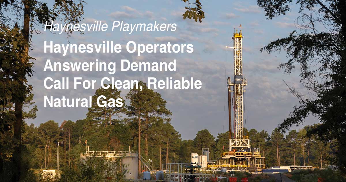Haynesville Operators Answering Demand Call For Clean, Reliable Natural ...