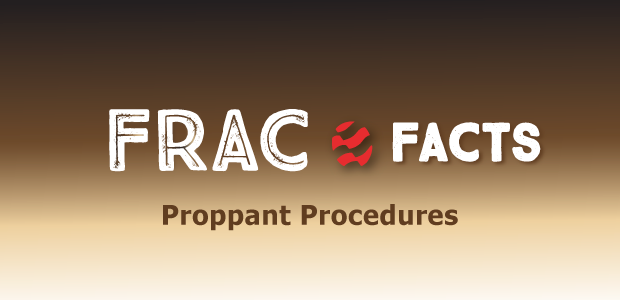 Frac Facts: Proppant Procedures